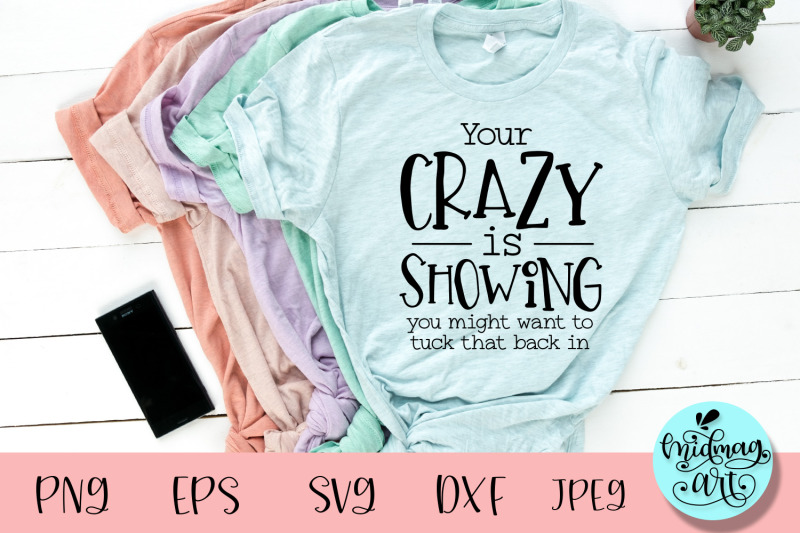 your-crazy-is-showing-svg-funny-svg