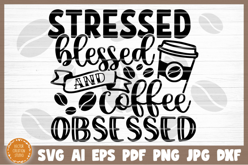 stressed-blessed-and-coffee-obsessed-svg-cut-file