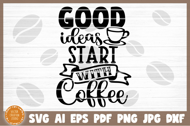 good-ideas-start-with-coffee-svg-cut-file