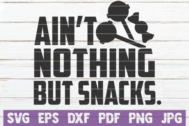 ain-039-t-nothing-but-snacks-svg-cut-file