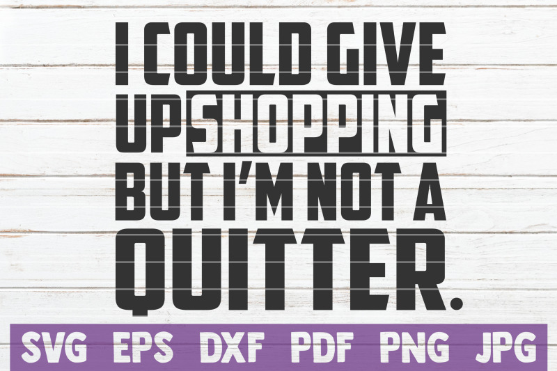 i-could-give-up-shopping-but-i-039-m-not-a-quitter-svg-cut-file