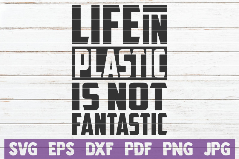 life-in-plastic-is-not-fantastic-svg-cut-file