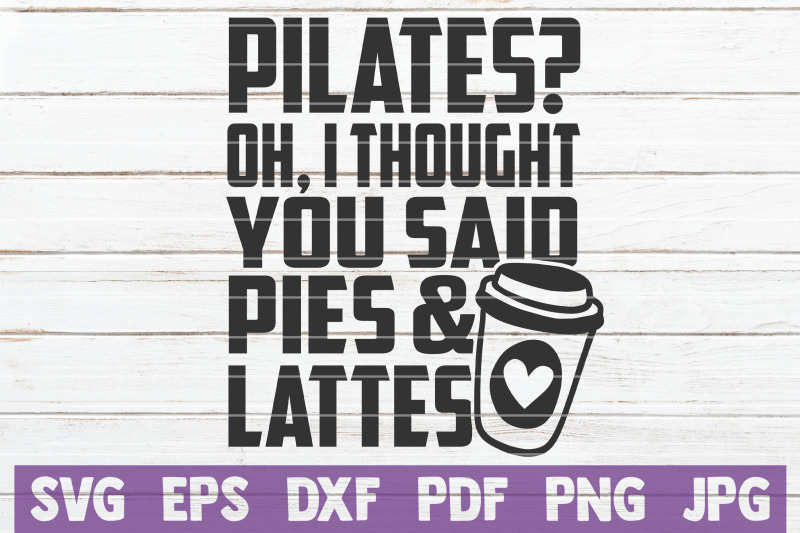 pilates-oh-i-thought-you-said-pies-amp-lattes-svg-cut-file