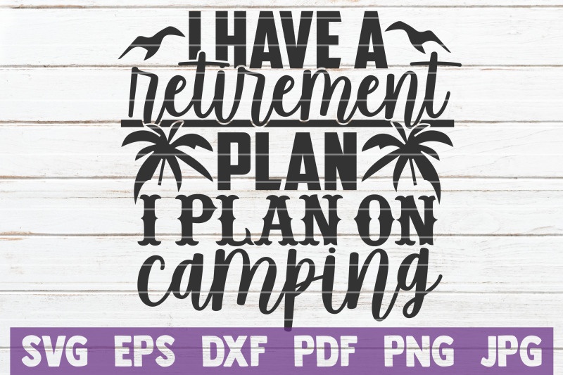 i-have-a-retirement-plan-i-plan-on-camping-svg-cut-file