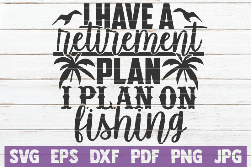 i-have-a-retirement-plan-i-plan-on-fishing-svg-cut-file