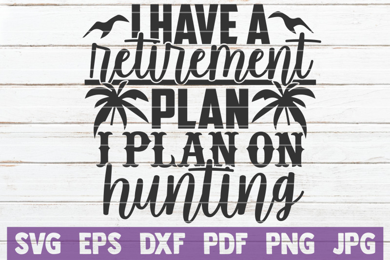 i-have-a-retirement-plan-i-plan-on-hunting-svg-cut-file