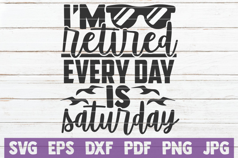 i-039-m-retired-every-day-is-saturday-svg-cut-file