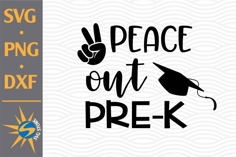 Peace Out Pre K SVG, PNG, DXF Digital Files Include By SVGStoreShop ...