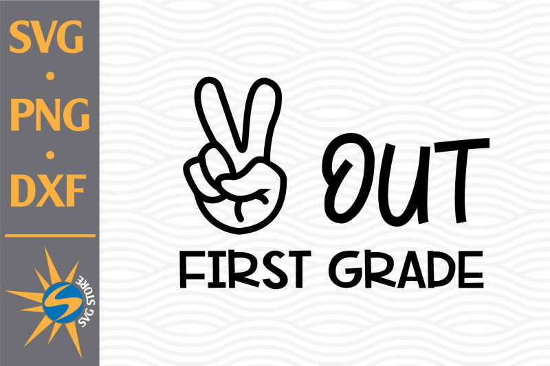 peace-out-first-grade-svg-png-dxf-digital-files-include