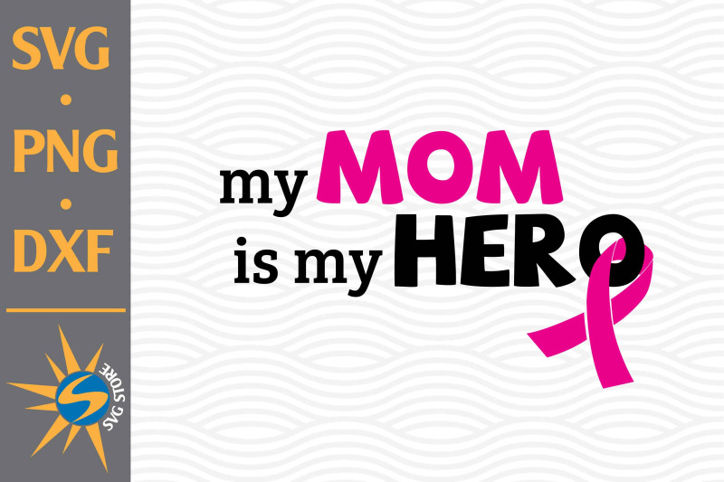 my-mom-is-my-hero-svg-png-dxf-digital-files-include