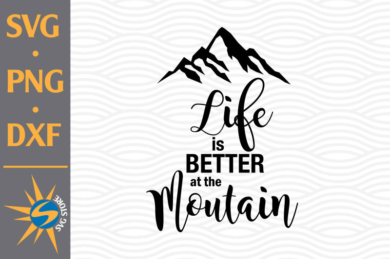 life-is-better-at-the-moutain-svg-png-dxf-digital-files-include