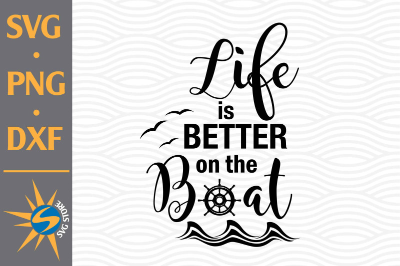 life-is-better-on-nbsp-the-boat-svg-png-dxf-digital-files-include