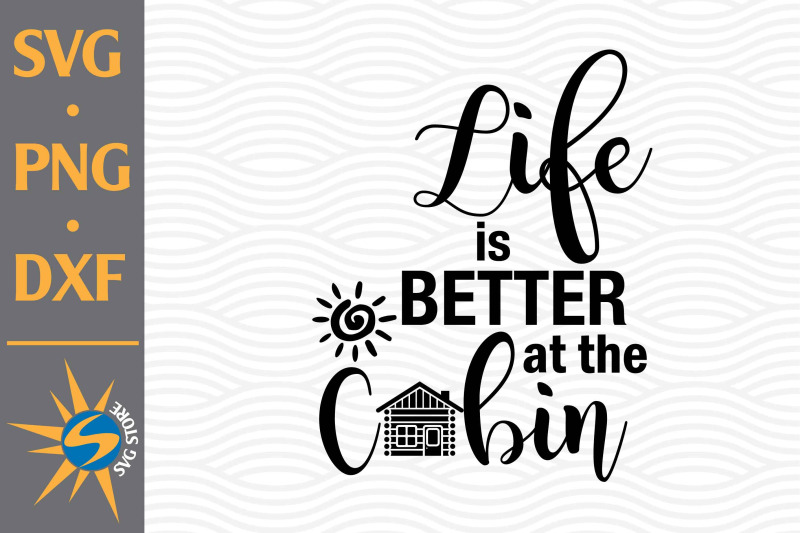 life-is-better-at-the-cabin-svg-png-dxf-digital-files-include