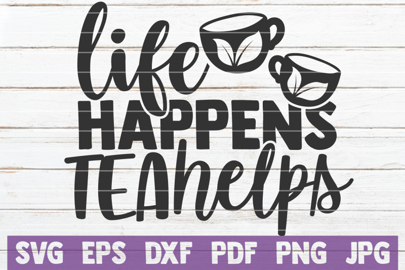 life-happens-tea-helps-svg-cut-file