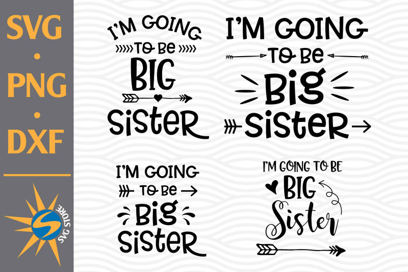 i-039-m-going-to-big-sister-svg-png-dxf-digital-files-include