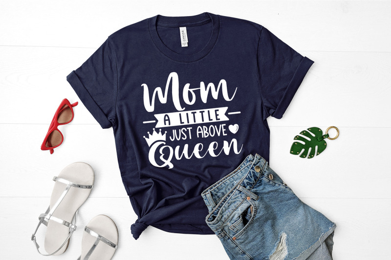 mom-a-little-just-above-queen-svg-mothers-day-quotes-svg