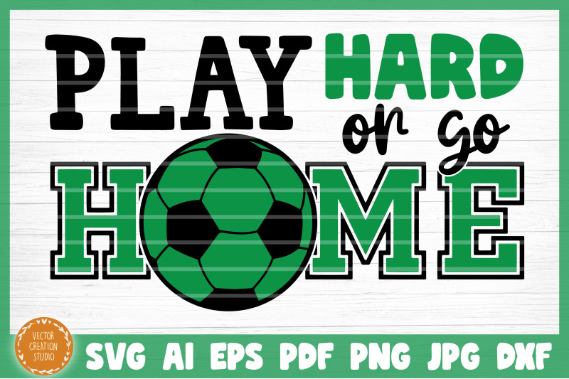 play-hard-or-go-home-soccer-svg-cut-file