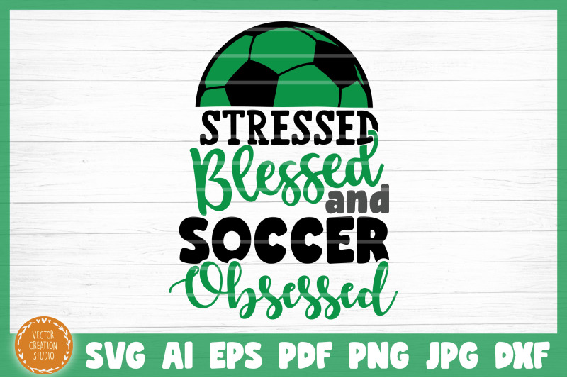 stressed-blessed-soccer-obsessed-svg-cut-file
