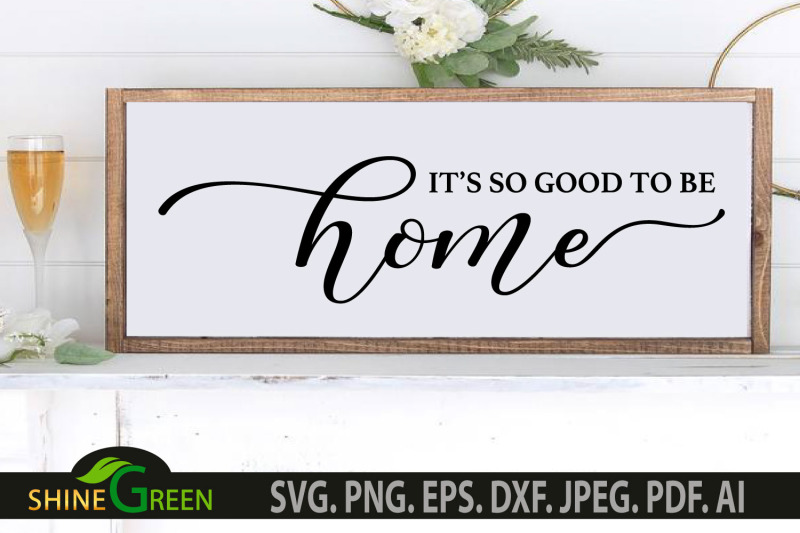 home-svg-it-039-s-so-good-to-be-home-family-farmhouse-sign-svg