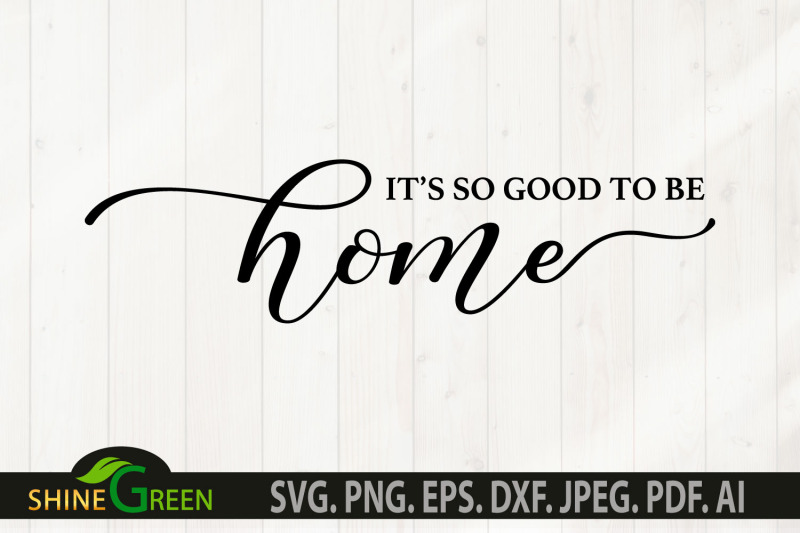 home-svg-it-039-s-so-good-to-be-home-family-farmhouse-sign-svg