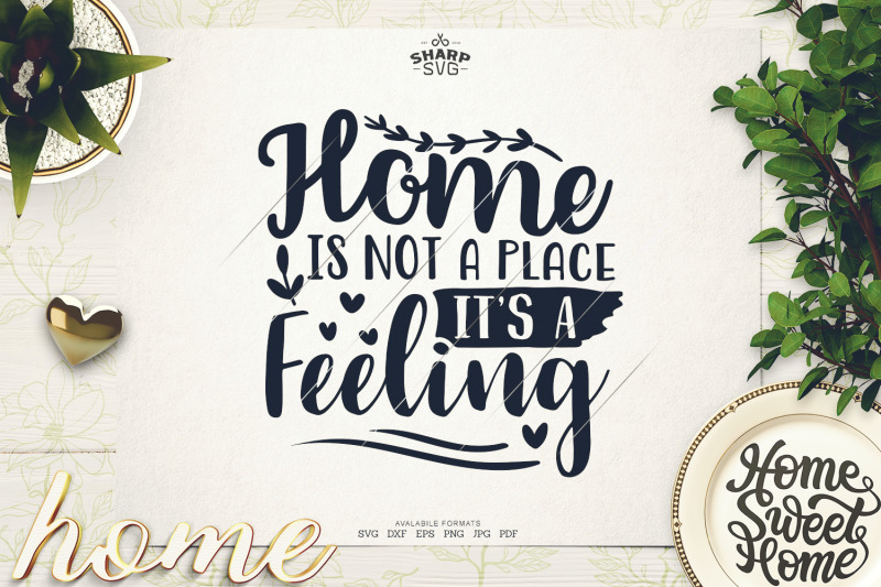 home-is-not-a-place-its-a-feeling-svg-sayings-svg