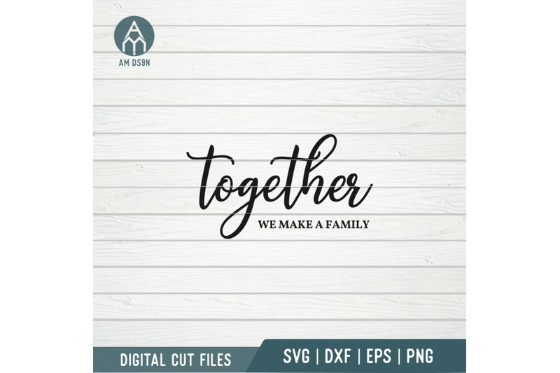 together-we-make-a-family-svg-family-svg-cut-file