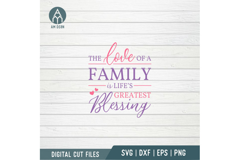 the-love-of-a-family-is-life-039-s-greatest-blessing-svg-family-svg-cut