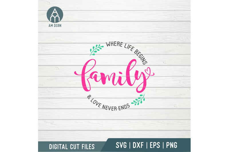 family-where-life-begins-and-love-never-ends-svg-family-svg-cut-file