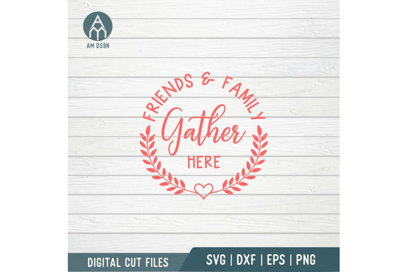 friends-and-family-gather-here-svg-home-svg-cut-file