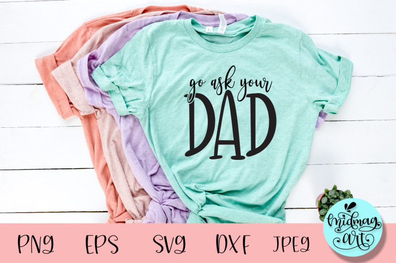 go-ask-your-dad-svg-mom-svg