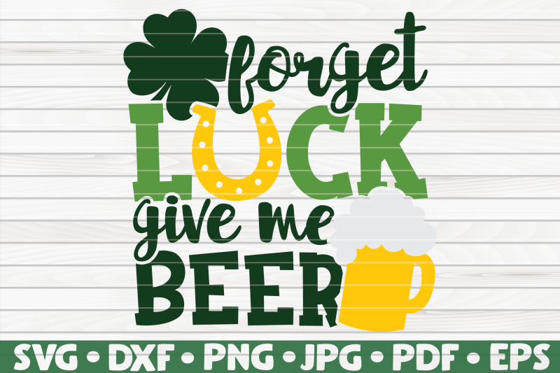 forget-luck-give-me-beer-svg-st-patrick-039-s-day