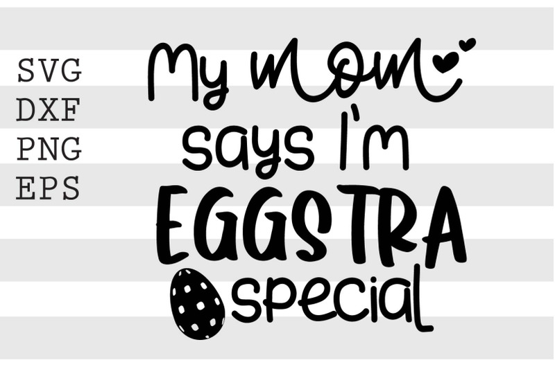 my-mom-says-im-eggstra-special-svg