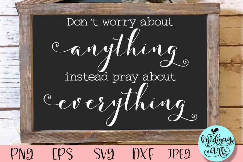 don-039-t-worry-about-anything-instead-pray-about-everything-svg