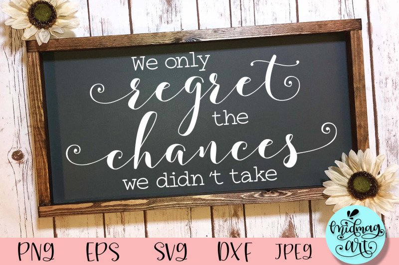 we-only-regret-the-chances-we-didn-039-t-take-wood-sign-svg