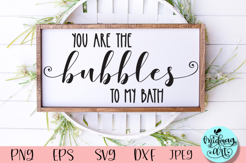 you-are-the-bubbles-to-my-bath-wood-sign-svg