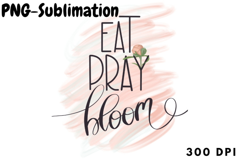 eat-pray-bloom-png-for-sublimation