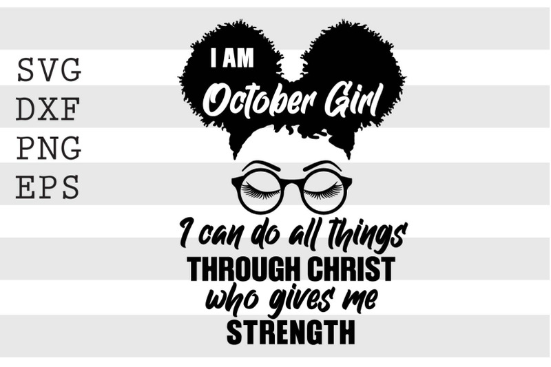 i-am-october-girl-i-can-do-all-things-through-christ-who-gives-me-stre