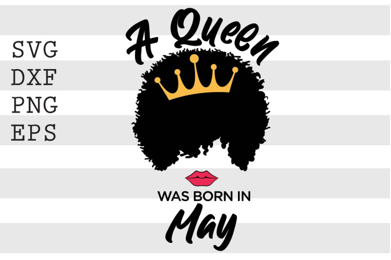 A queen was born in May SVG SVG PNG EPS DXF File