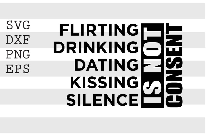 flirting-drinking-dating-kissing-silence-is-not-concent-svg