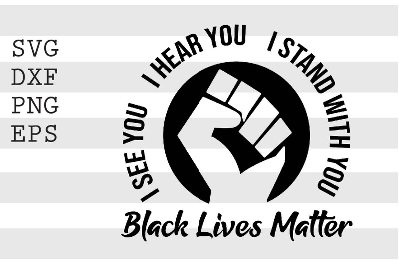 i-see-you-i-hear-you-i-stand-with-you-black-lives-matter-svg