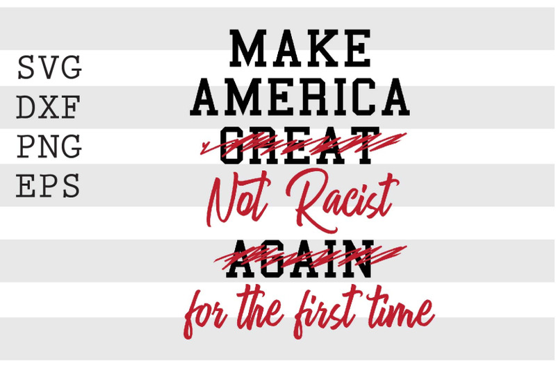 make-america-great-not-racist-agian-for-the-first-time-svg