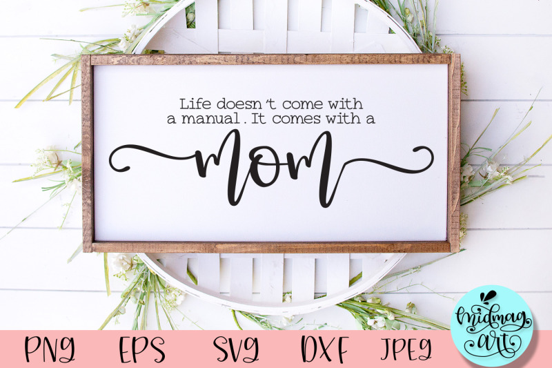 life-doesn-039-t-come-with-a-manual-it-comes-with-a-mom-svg