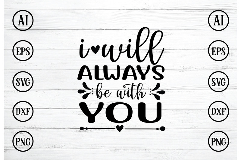 i-will-always-be-with-you-svg-design