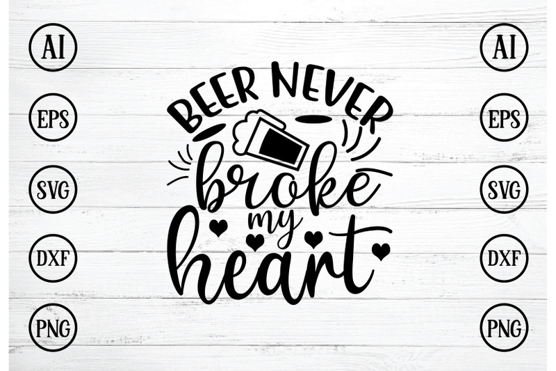 beer-never-broke-my-heart-svg-design