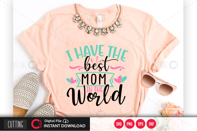 i-have-the-best-mom-in-the-world-svg