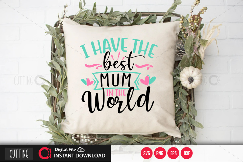 i-have-the-best-mum-in-the-world-svg