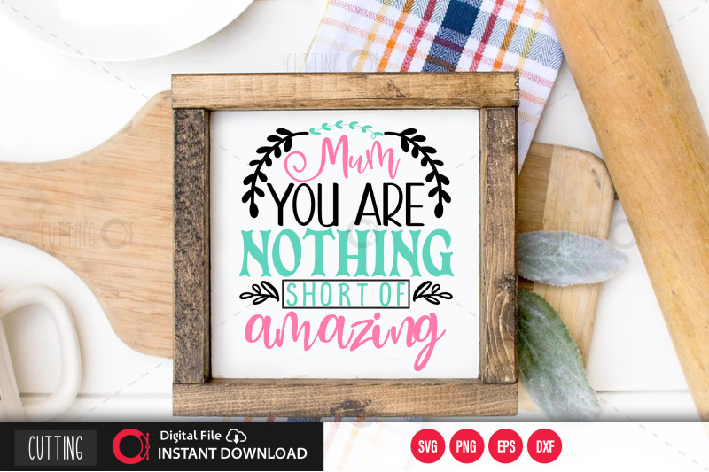 mum-you-are-nothing-short-of-amazing-svg