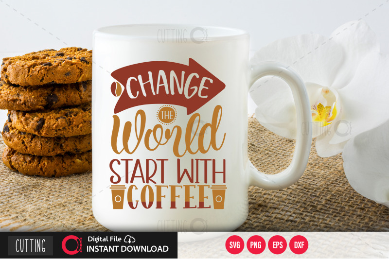 change-the-world-start-with-coffee-svg