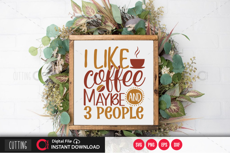 i-like-coffee-and-maybe-3-people-svg