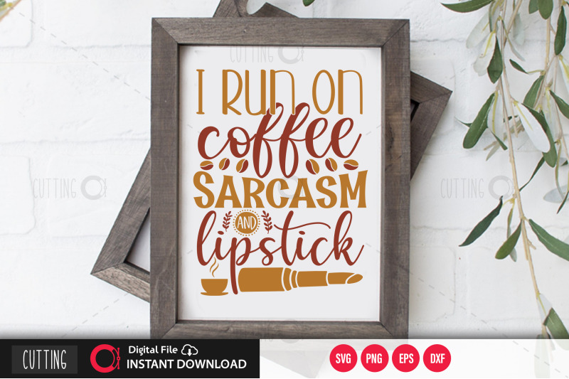 i-run-on-coffee-sarcasm-and-lipstick-svg